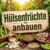 Hülsenfrüchte anbauen